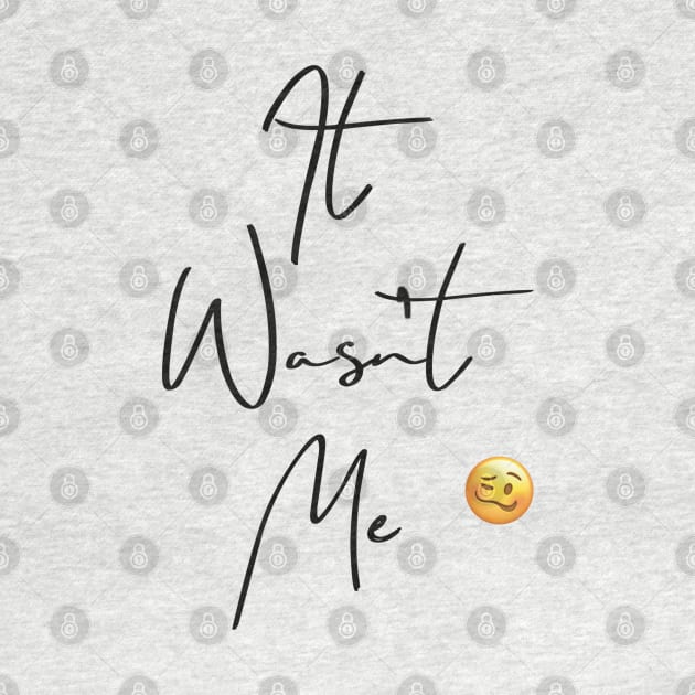 ‘It Wasn’t Me’ with emoji by Sheila’s Studio